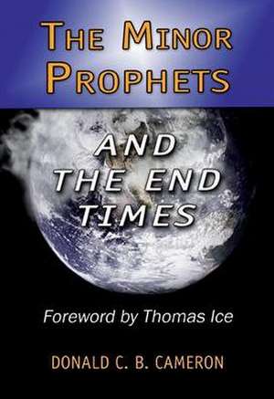 The Minor Prophets and the End Times de Donald Cameron