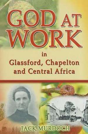 God at Work in Glassford, Chapelton and Central Africa de Jack Murdoch