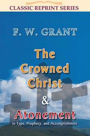 The Crowned Christ & Atonement de F. W. Grant