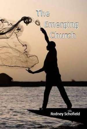 The Emerging Church de Rodney Schofield