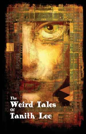 The Weird Tales of Tanith Lee de Tanith Lee