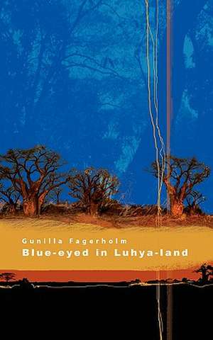 Blue-Eyed in Luhya-Land de Gunilla Fagerholm