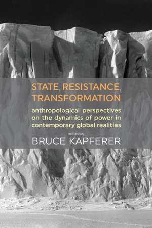 State, Resistance, Transformation de Bruce Kapferer