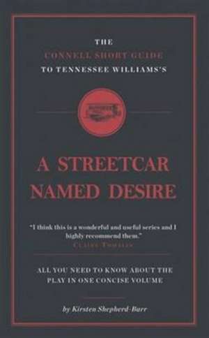 The Connell Short Guide To Tennesee Williams's A Streetcar Named Desire de Kirsten Shepherd-Barr