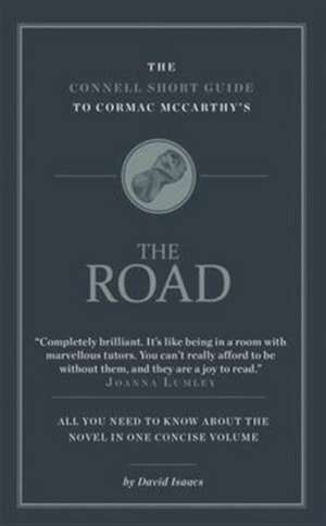 The Connell Short Guide To Cormac McCarthy's The Road de David Isaacs