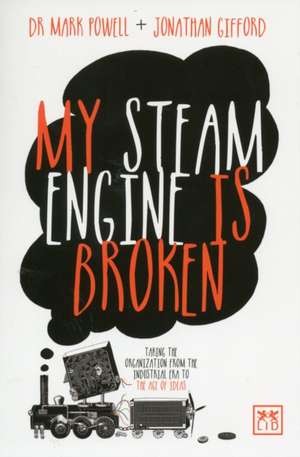 My Steam Engine Is Broken: 50 Ways to Generate Ideas More Effectively de Mark Powell