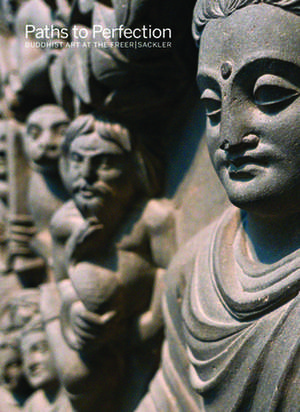 Paths to Perfection: Buddhist Art at the Freer | Sackler de Debra Diamond