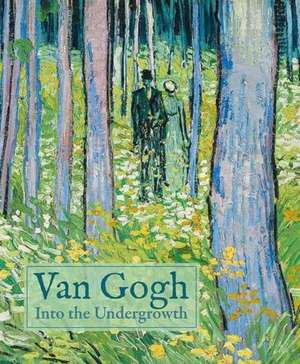 Van Gogh: Into the Undergrowth de Cornelia Homburg