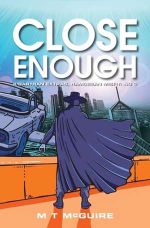 Close Enough de M T McGuire