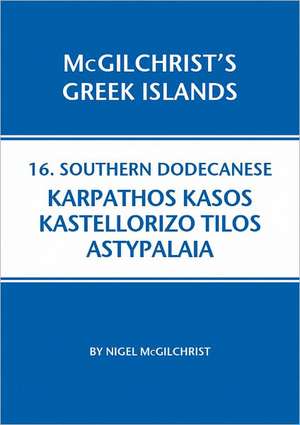 Southern Dodecanese: Karpathos, Ksos, Kastellorizo, Tylos, Astypalaia de Nigel McGilchrist