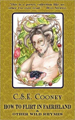 How to Flirt in Faerieland & Other Wild Rhymes de C. S. E. Cooney