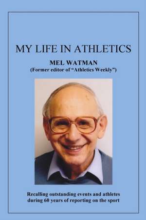 My Life in Athletics de Mel Watman