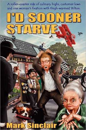 I'd Sooner Starve! de Mark Sinclair