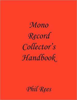 Mono Record Collector's Handbook de Phil Rees