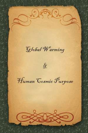 Global Warming & Human Cosmic Purpose de C