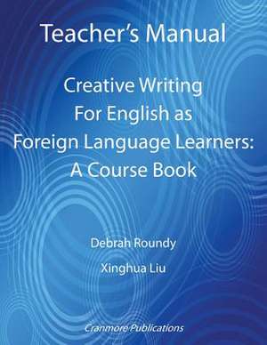 Teacher's Manual - Creative Writing For English as Foreign Language Learners de Debrah Roundy