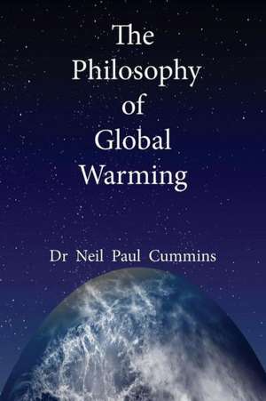 The Philosophy of Global Warming de Neil Paul Cummins