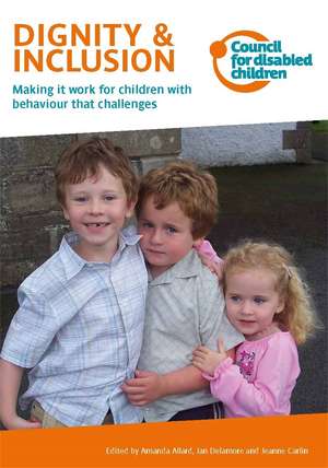 Dignity & Inclusion: Making it work for children with behaviour that challenges de Jeanne Carlin