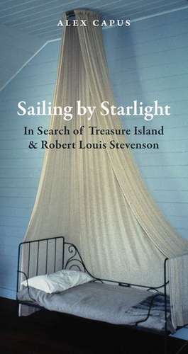 Sailing by Starlight: In Search of Treasure Island de Alex Capus