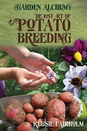 The Lost Art of Potato Breeding de Rebsie Fairholm