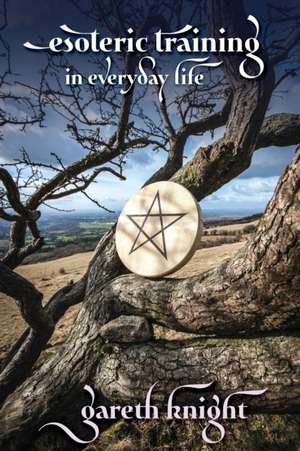 Esoteric Training in Everyday Life de Gareth Knight