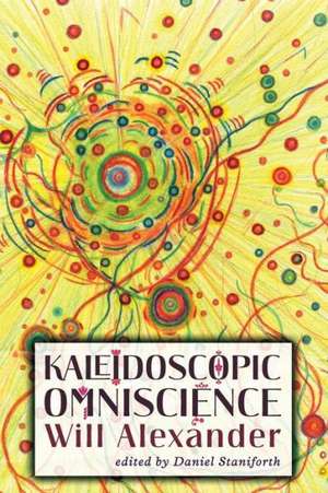 Kaleidoscopic Omniscience de Will Alexander