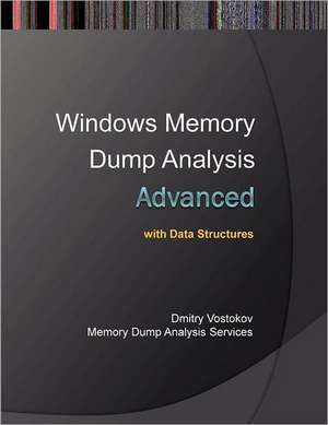 Advanced Windows Memory Dump Analysis with Data Structures de Dmitry Vostokov