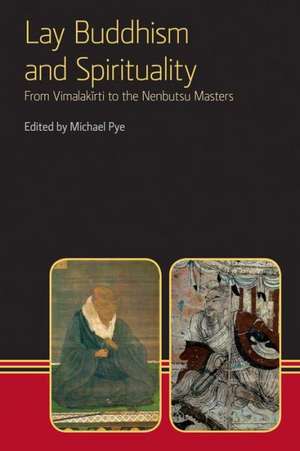 Lay Buddhism and Spirituality: From Vimalakirti to the Nenbutsu Masters de Michael Pye