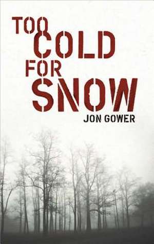 Too Cold for Snow de JON GOWER