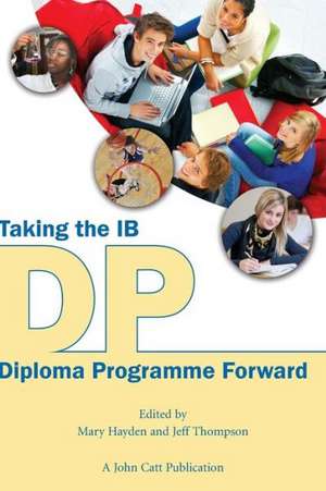 Taking the Ib Diploma Programme Forward: Collected Lectures (1993-2001) de Mary Hayden