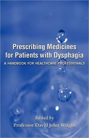 Prescribing Medicines for Patients with Dysphagia de Professor David John Wright