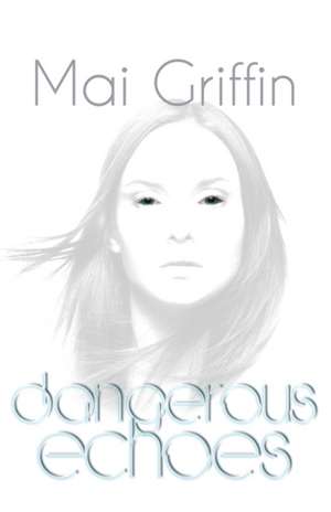 Dangerous Echoes de Mai Griffin