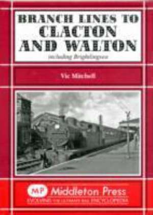 Branch Lines to Clacton & Walton de Vic Mitchell