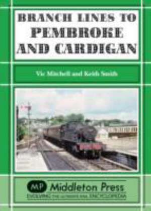 Smith, K: Branch Lines to Pembroke and Cardigan de Keith Smith