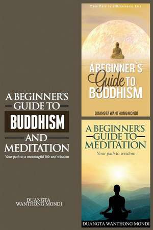 A Beginner's Guide to Buddhism & a Beginner's Guide to Meditation de Duangta Wanthong Mondi