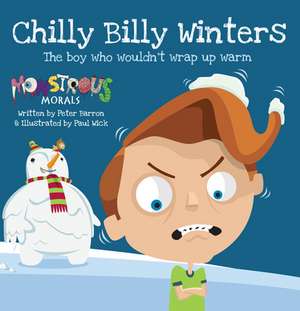 Chilly Billy Winters: The Boy Who Wouldn't Wrap Up Warm de Peter Barron