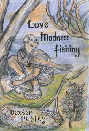 Love,Madness,Fishing de Dexter Petley