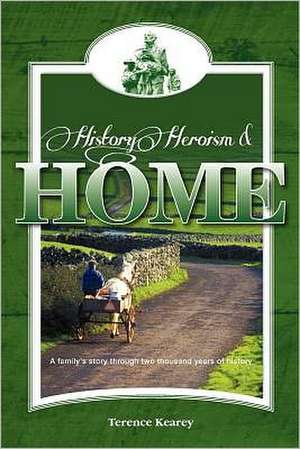 History, Heroism and Home: A Family's Story Through Two Thousand Years of History