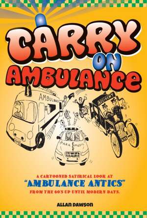 Carry on Ambulance: True Stories of Ambulance Service Antics from the 1960s to the Present Day de Dawson, MR Allan