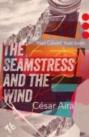 The Seamstress and the Wind de Cesar Aira