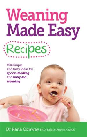 Weaning Made Easy Recipes de BSc(Hons), PhD, RPNutr Conway, Dr Rana