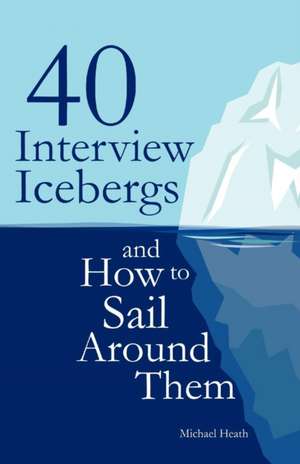 40 Interview Icebergs and How to Sail Around Them de Michael Heath