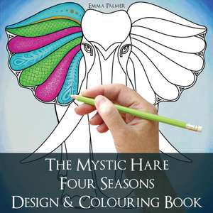 The Mystic Hare Four Seasons Design and Colouring Book de Emma Palmer