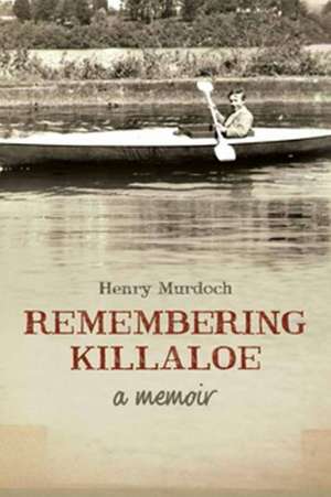 Remembering Killaloe: A Memoir de Henry Murdoch