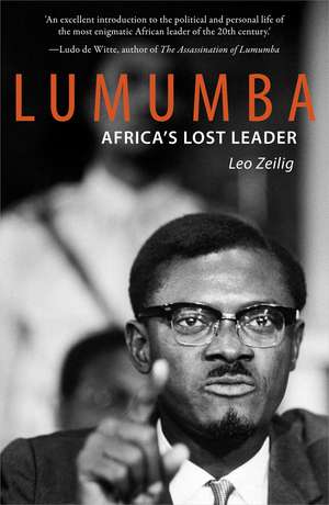 Lumumba: Africa’s Lost Leader de Leo Zeilig