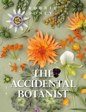 The Accidental Botanist: A Deconstructed Flower Book de Robbie Honey