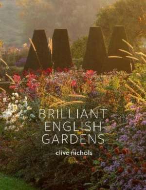 Brilliant English Gardens de Clive Nichols