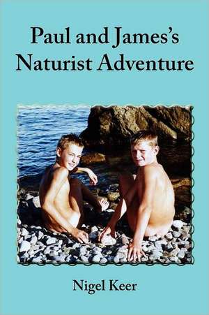 Paul and James's Naturist Adventure de Nigel Keer