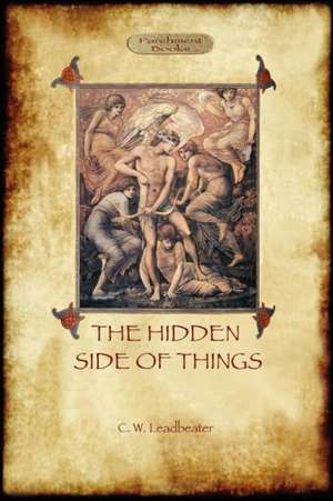 The Hidden Side of Things - Vols. I & II de Charles Webster Leadbeater