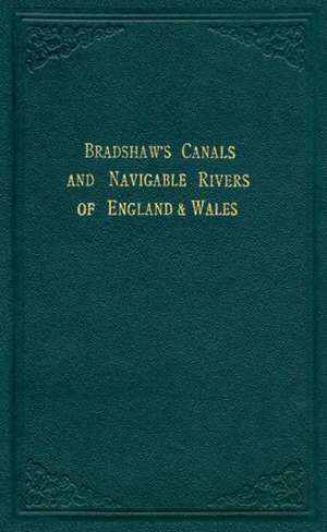 Bradshaw’s Canals and Navigable Rivers: of England and Wales